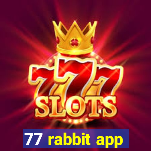 77 rabbit app